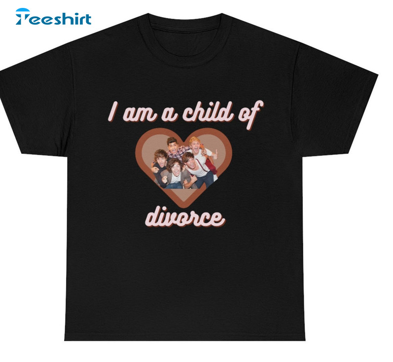 I Am A Child Of Divorce Shirt, Trendy Unisex T-shirt Crewneck