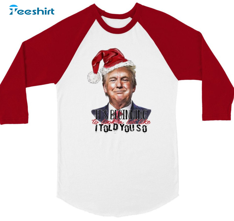 It's Begging To Look A Like I Told You So Shirt, Christmas Trump Unisex Hoodie Sweater