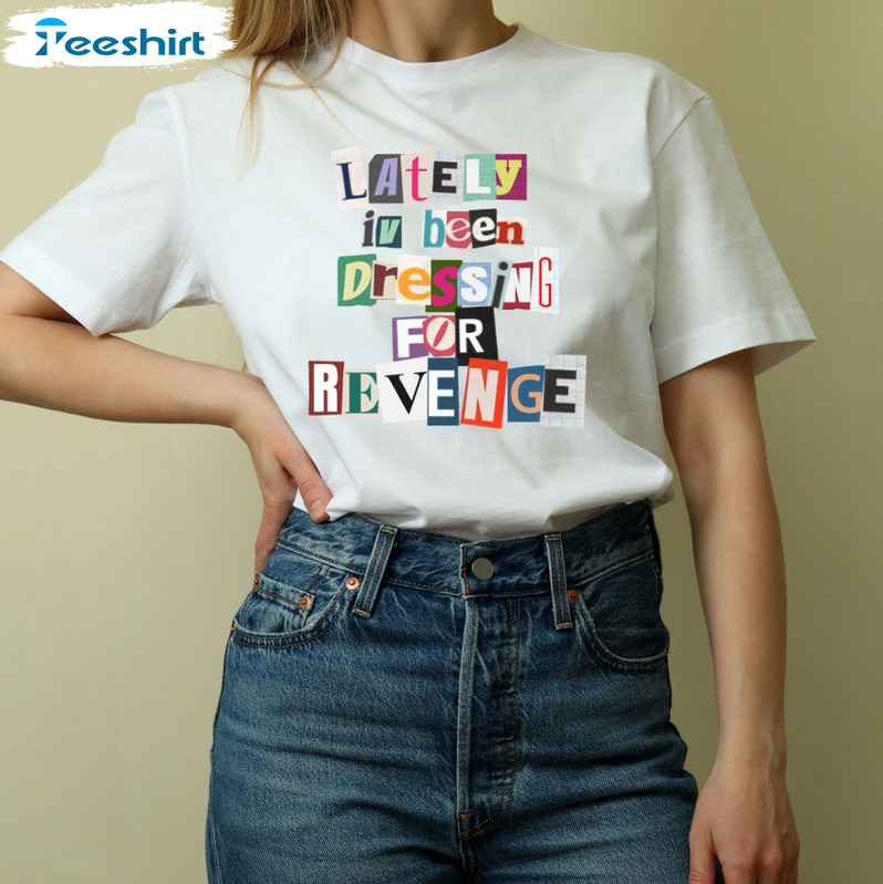 Lately I've Been Dressing For Revenge Trendy Shirt, Midnights Sweatshirt Tee Tops