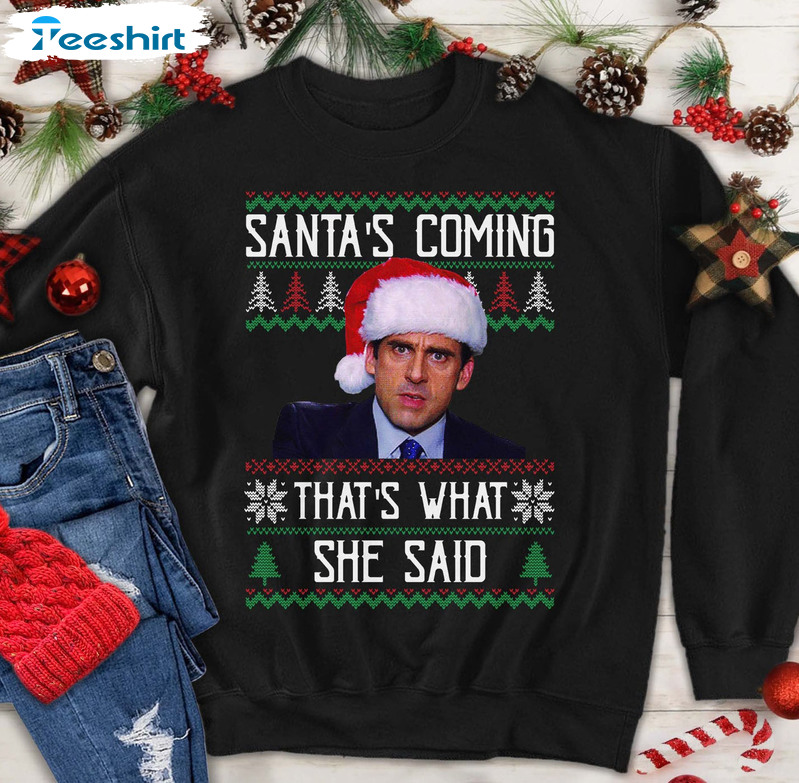 Santa's Coming That's What She Said Shirt, Michael Scott The Office Christmas Unisex Hoodie Crewneck