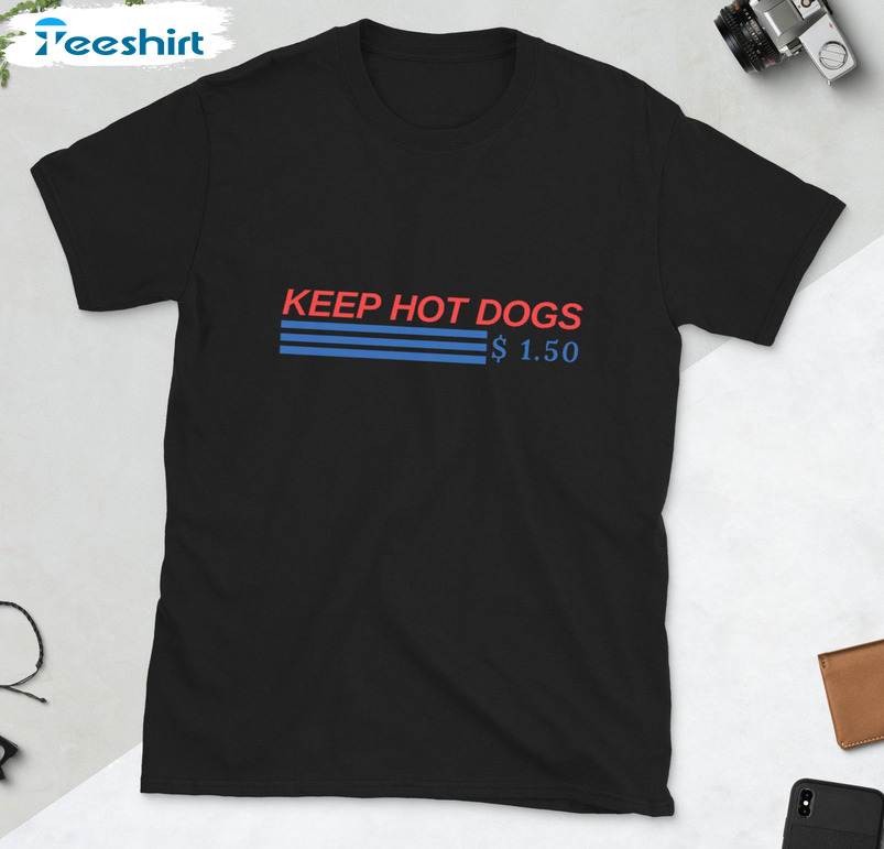 Keep Hot Dogs 1.50 Dollars Shirt, Funny Hot Dogs Unisex Hoodie Crewneck