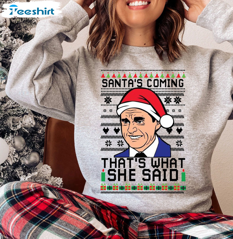 Santa's Coming That's What She Said Shirt, Merry Christmas Unisex Hoodie Long Sleeve