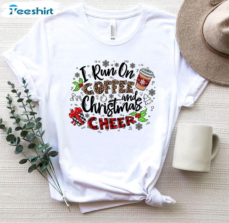 I Run On Coffee And Christmas Cheer Shirt, Funny Xmas Short Sleeve Tee Tops