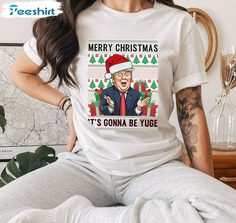 Merry Christmas It's Going To Be Yuge Shirt, Christmas Party Trump Short Sleeve Crewneck