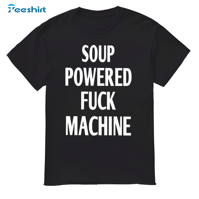 Soup Powered Fuck Machine Trendy Tee Tops , Unisex Hoodie