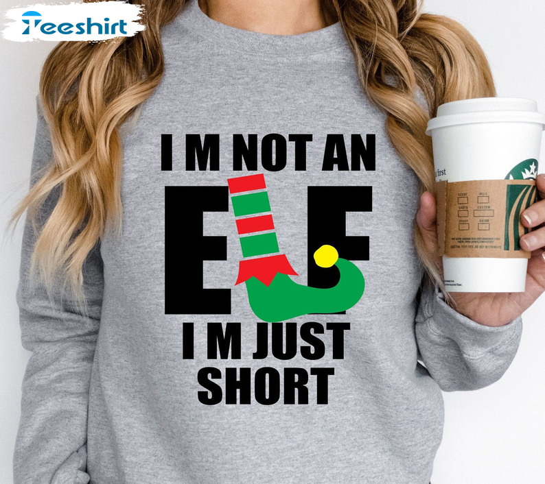 I'm Not An Elf Just Short Trendy Shirt, Funny Elf Christmas Unisex Hoodie Crewneck