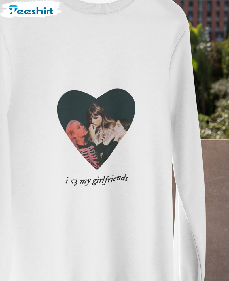 I Love My Girlfriends Shirt, Taylor Swift Phoebe Bridgers Unisex Hoodie Long Sleeve