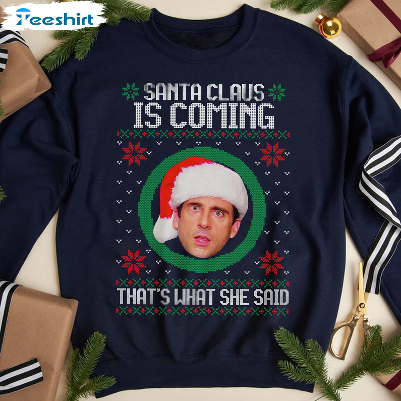 Santa's Coming That's What She Said Shirt, Michael Christmas Long Sleeve Crewneck