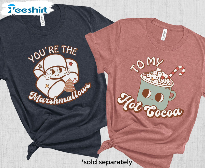 You're The Marshmallows To My Cocoa Shirt, Matching Christmas Hoodie Short Sleeve