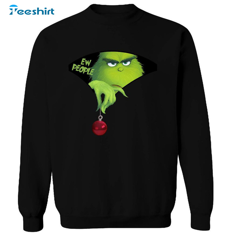 Ew People The Grinch Christmas Shirt, Unique Xmas Tee Tops Sweatshirt