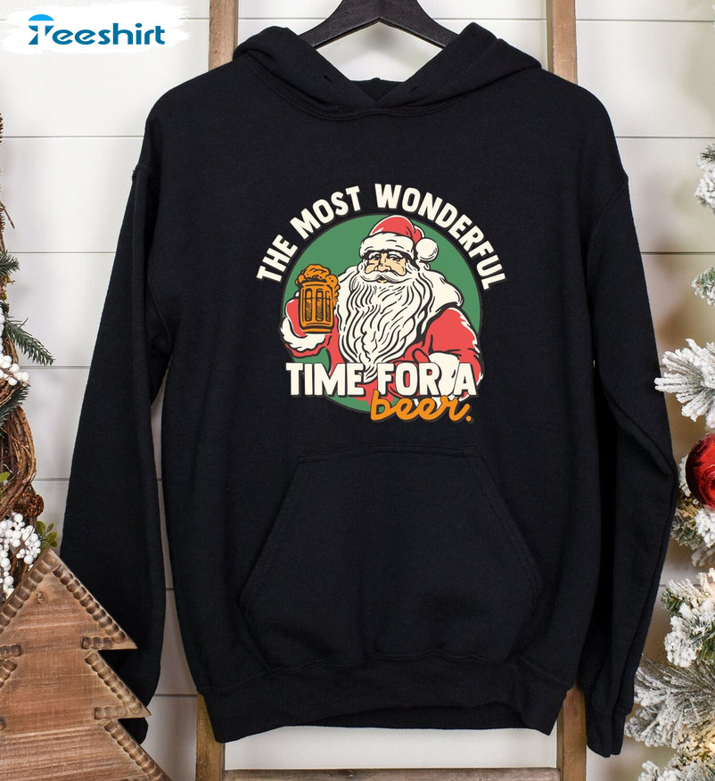 The Most Wonderful Time For A Beer Shirt, Funny Santa Claus Sweatshirt Unisex Hoodie