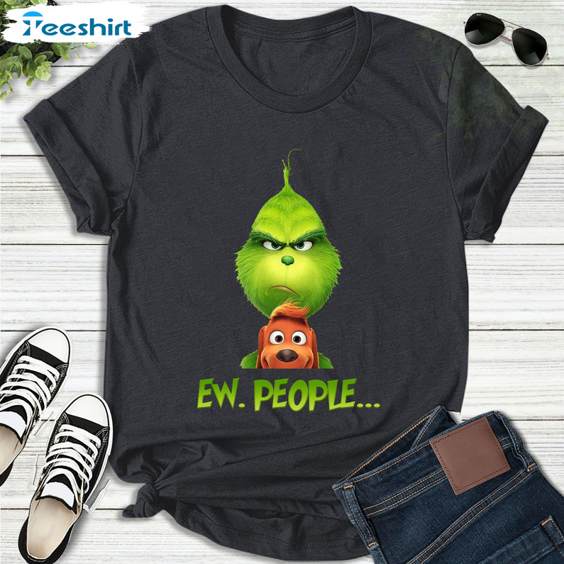 Grinch Ew People Shirt, Funny Grinch Christmas Crewneck Tee Tops