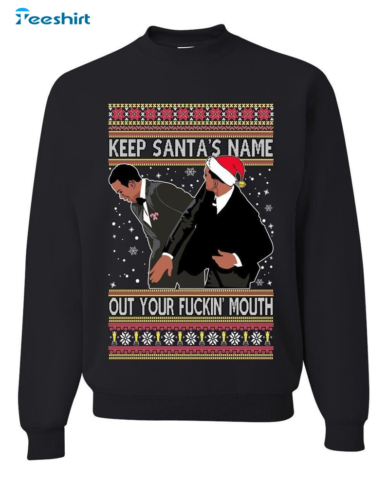 Keep Santa's Name Out Of Your Fuckin Mouth Shirt, Award Show Meme Christmas Crewneck Sweater