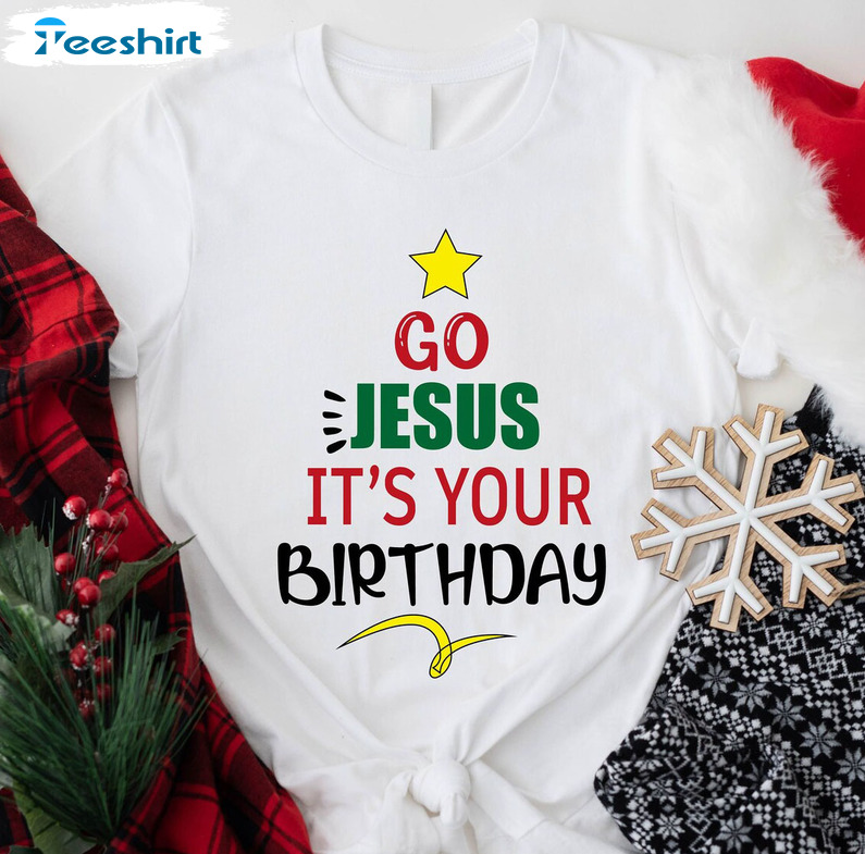 Go Jesus It's Your Birthday Sweatshirt, Christian Christmas Short Sleeve Crewneck