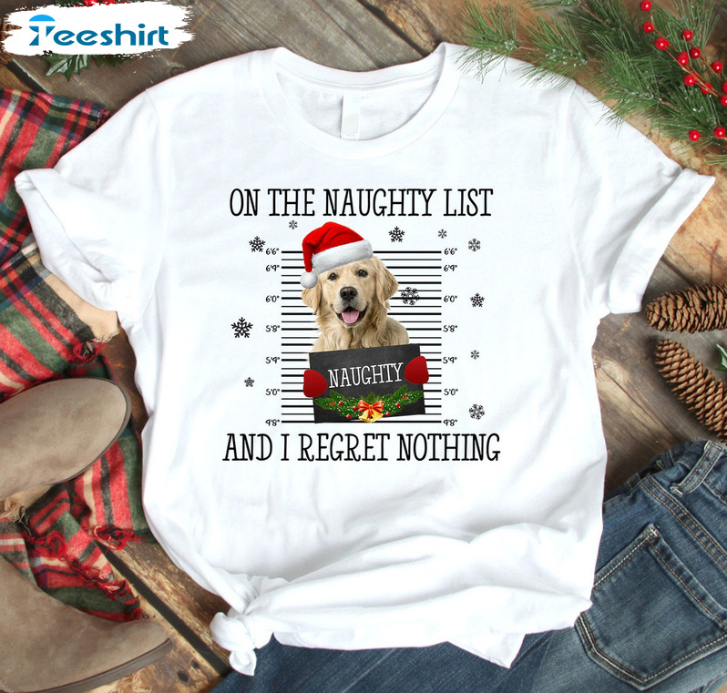 On The Naughty List And I Regret Nothing Christmas Sweatshirt, Short Sleeve