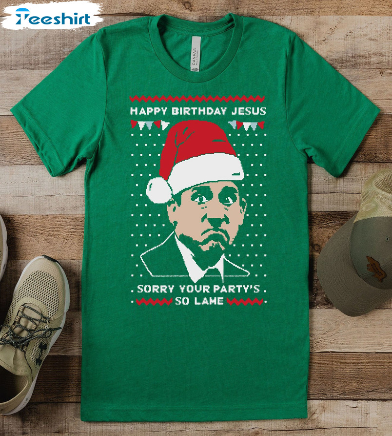 Happy Birthday Jesus Sorry Your Party's So Lame Shirt, Christmas Sweater Short Sleeve