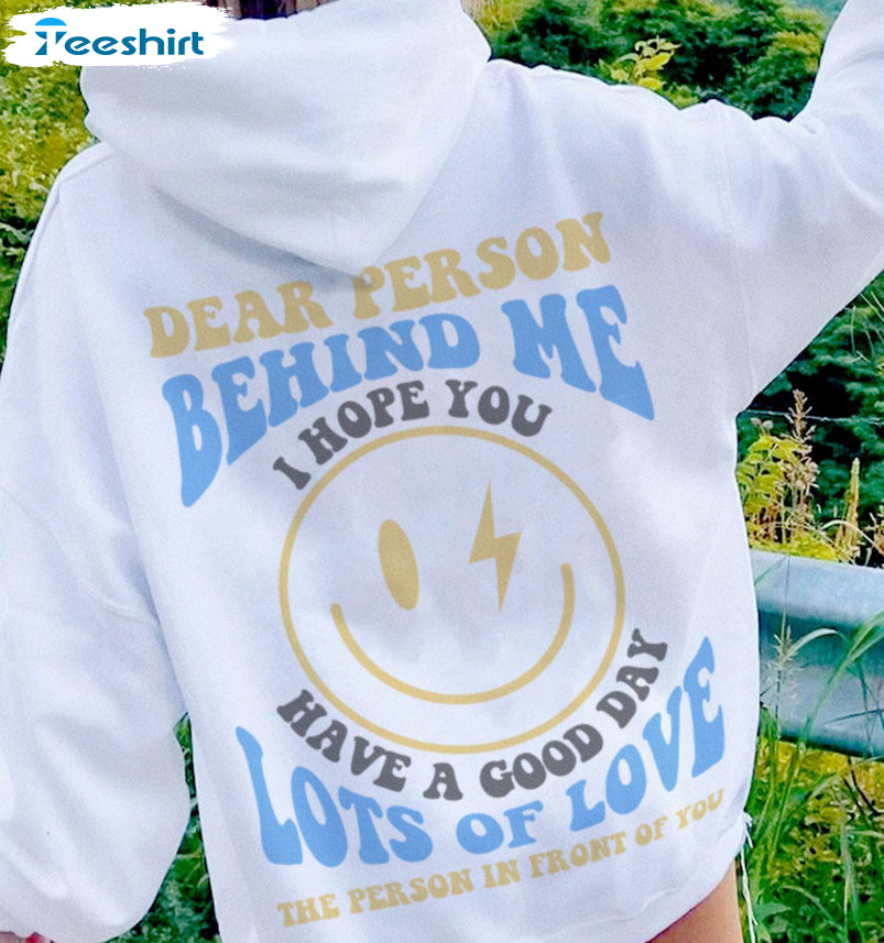 Dear Person Behind Me Hoodie Dear Person Behind Me Hoodies I Hope You Have A Good Day Sweatshirt, Long Sleeve