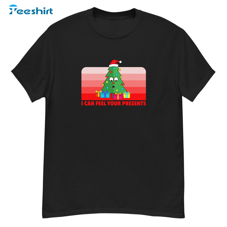 I Can Feel Your Presents Shirt, Christmas Tree Short Sleeve Unisex T-shirt