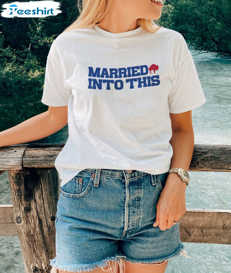 Married Into This Buffalo Shirt, Buffalo Bills Unisex T-shirt Short Sleeve