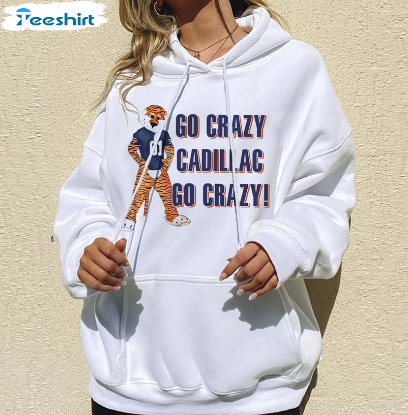 Go Crazy Cadillac Sweatshirt, Williams Auburn Football Tee Tops Unisex T-shirt