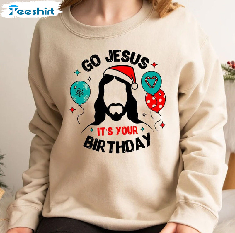 jesus it's your birthday shirt