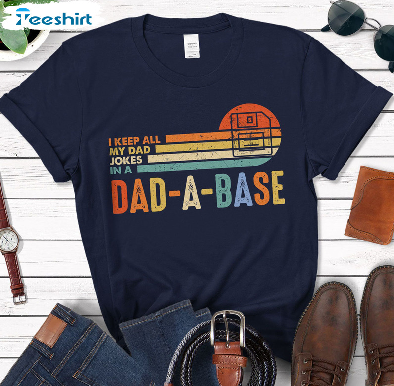 I Keep All My Dad Jokes In A Dad-a-base Shirt, Vintage Short Sleeve Crewneck