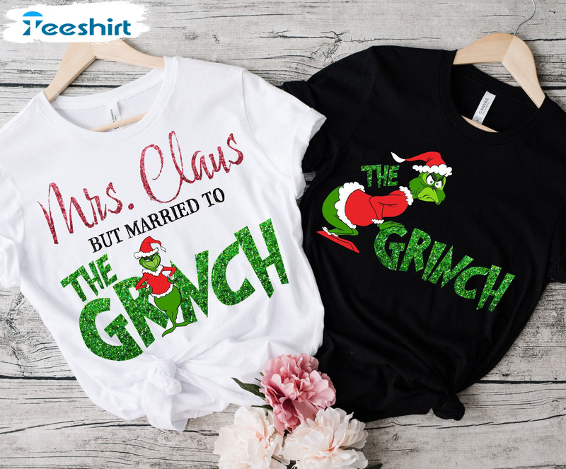 Mrs Claus But Married To The Grinch Shirt, Couples Funny Unisex T-shirt Short Sleeve