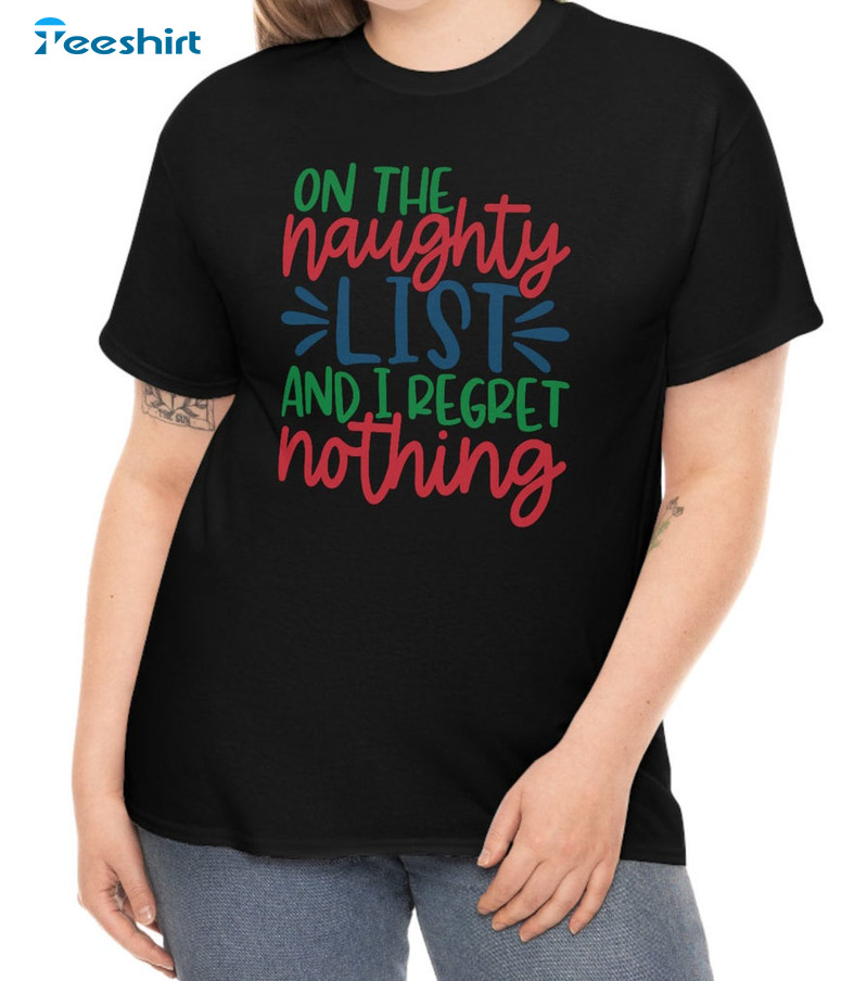 On The Naughty List And I Regret Nothing Christmas Sweatshirt, Short Sleeve