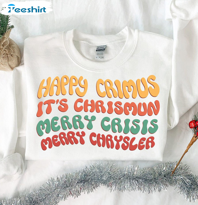 Happy Crimus It's Chrimun Merry Crisis Merry Chrysler Christmas Unisex T-shirt , Short Sleeve