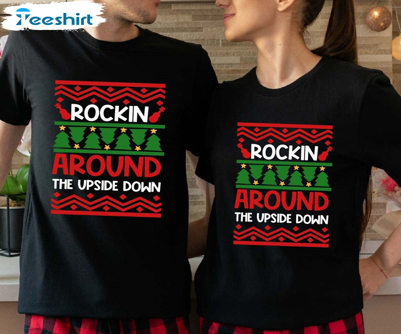 Rockin Around The Upside Down Shirt, Christmas Matching Unisex T-shirt Short Sleeve