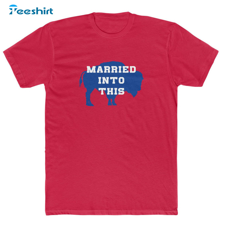 Married Into This Buffalo Trendy Shirt, Buffalo Crew Unisex T-shirt Short  Sleeve