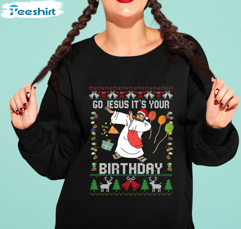 Go Jesus It's Your Birthday Sweatshirt, Christmas Short Sleeve Crewneck