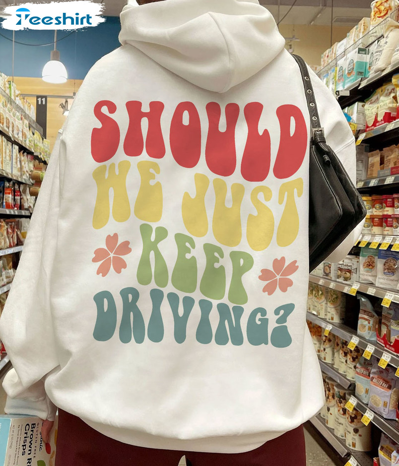 Should Me Just Keep Driving Sweatshirt, Vsco Girl Vintage Crewneck Short Sleeve