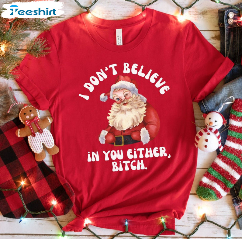 I Don't Believe In You Either Shirt, Christmas Santa Claus Short Sleeve Crewneck