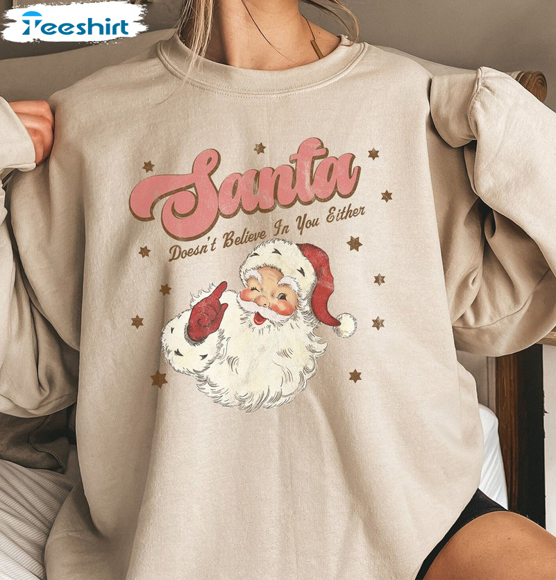 Santa Doesn't Believe In You Either Shirt, Christmas Short Sleeve Crewneck