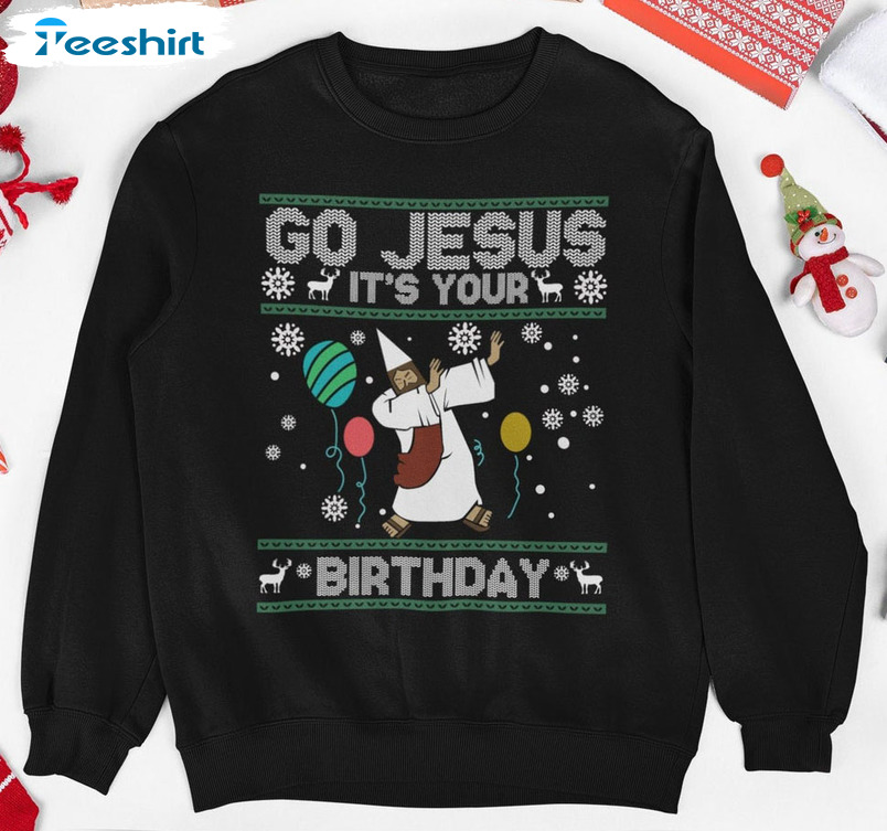 Go Jesus It's Your Birthday Sweatshirt, Christian Christmas Crewneck Unisex T-shirt