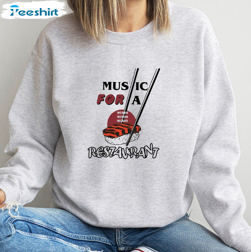 Music For A Sushi Restaurant Shirt, Trendy Sweater Unisex Hoodie