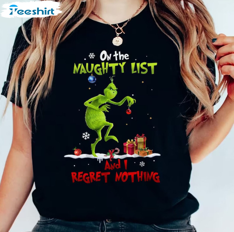 On The Naughty List And I Regret Nothing Shirt, Grinch Christmas Short Sleeve Crewneck