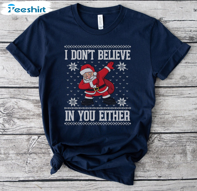 I Don't Believe In You Either Shirt, Funny Santa Claus Crewneck Unisex T-shirt