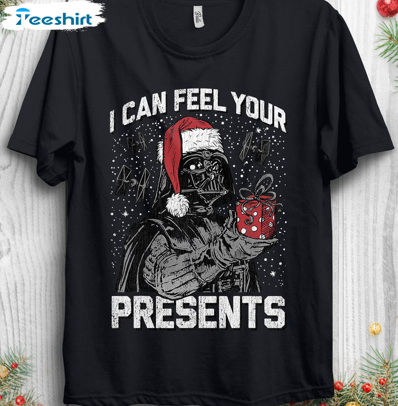 I Can Feel Your Presents Christmas Shirt, Star Wars Disneyland Sweater Short Sleeve