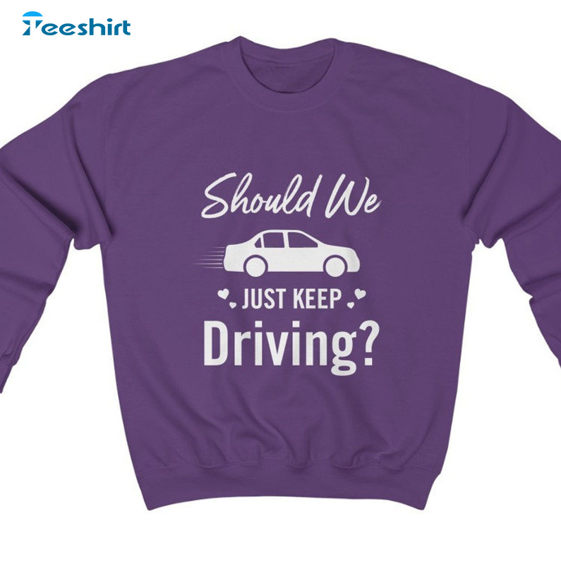 Should Me Just Keep Driving Shirt, Vintage Short Sleeve Unisex T-shirt