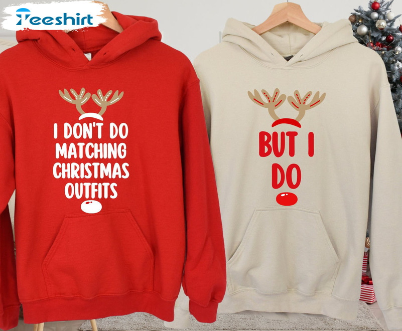 I Don't Do Matching Christmas Outfits Sweatshirt, Xmas Matching Short Sleeve Tee Tops