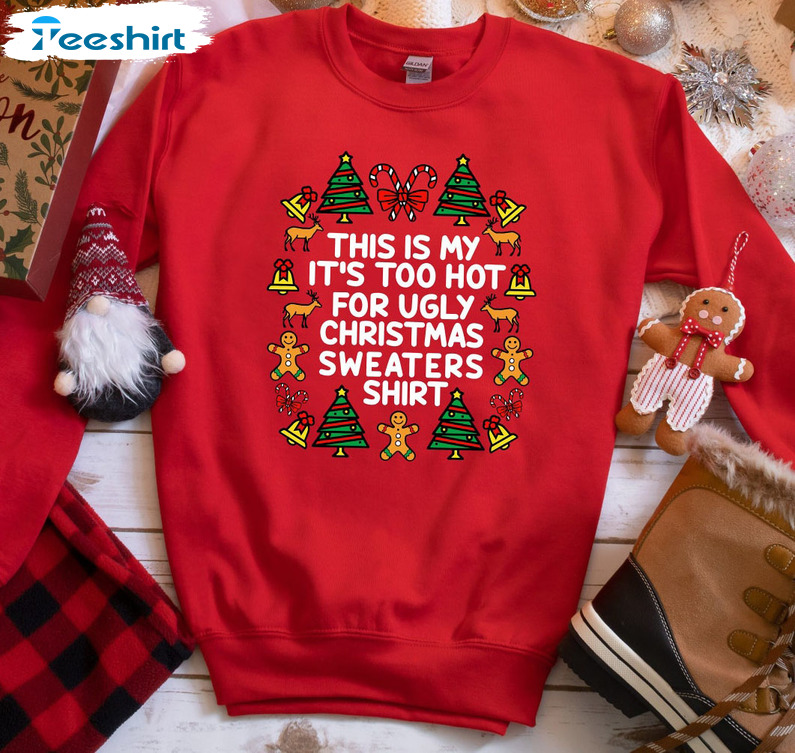 This Is My It's Too Hot For Ugly Christmas Sweaters, Unisex T-shirt