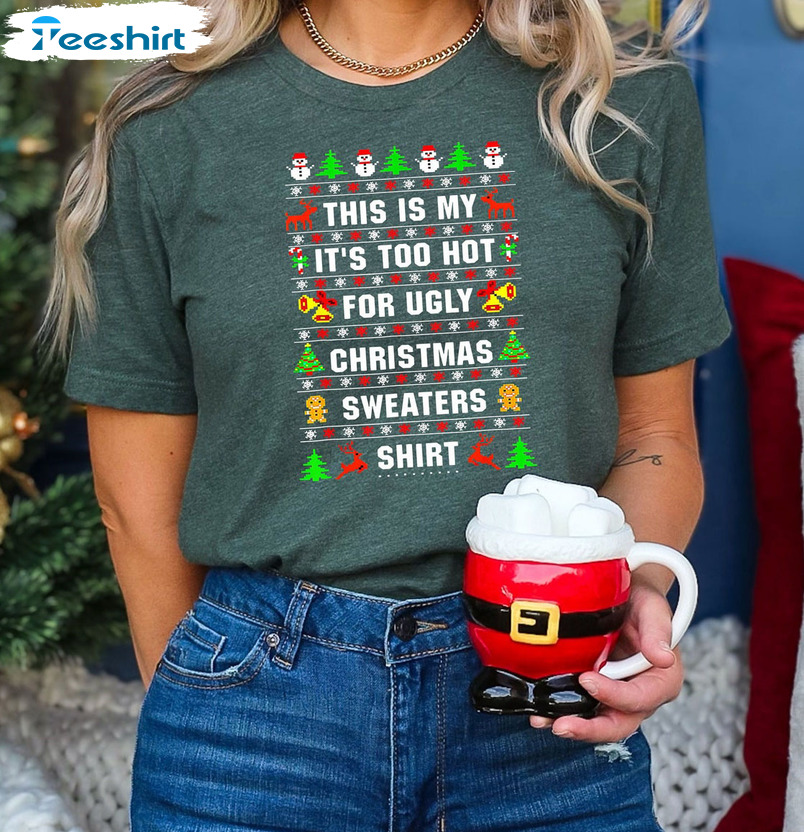 This Is My It's Too Hot For Ugly Christmas Sweaters Shirt, Christmas Unisex Hoodie Crewneck