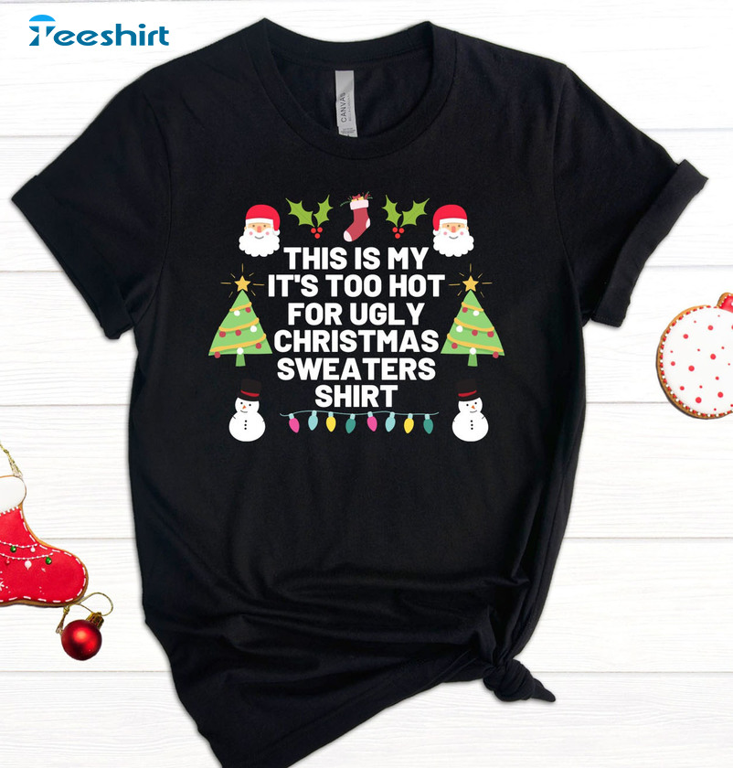 This Is My It's Too Hot For Ugly Christmas Sweaters, Santa Claus Tee Tops Unisex Hoodie