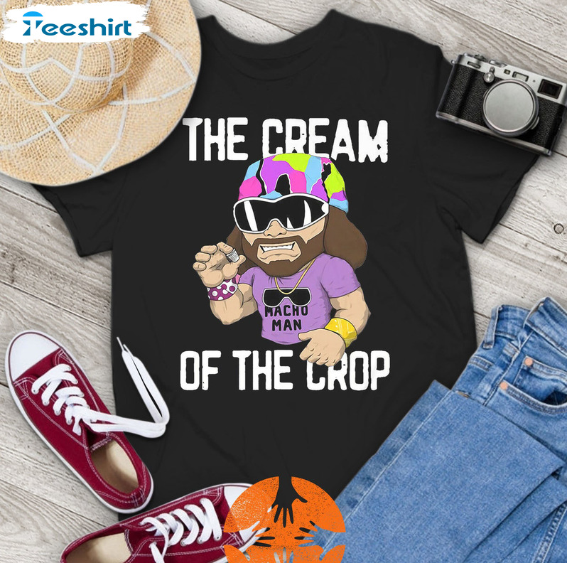 The Cream Of The Crop Shirt, Macho Man Savage Tee Tops Sweatshirt