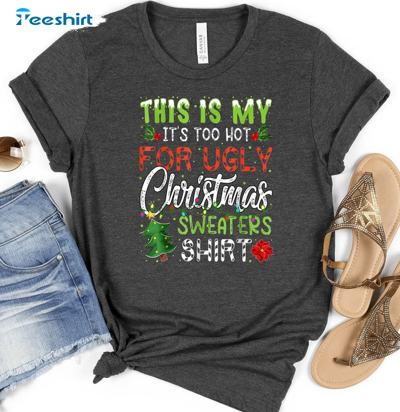 This Is My It's Too Hot For Ugly Christmas Sweaters Shirt, Christmas Tree Tee Tops Sweater