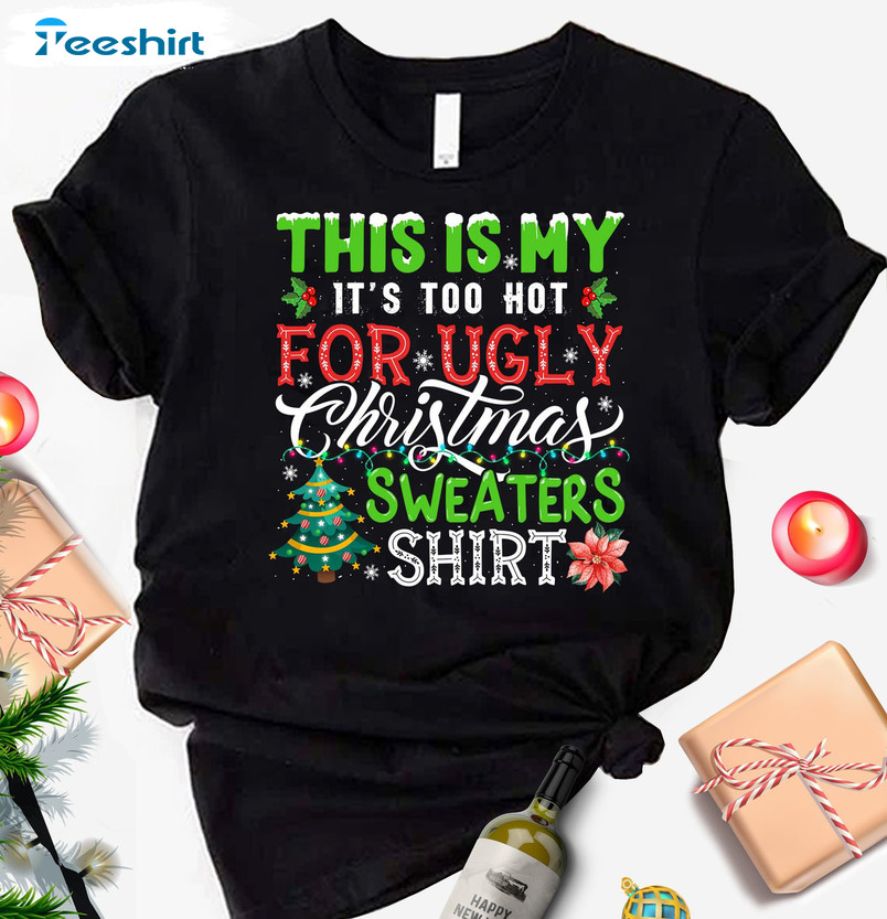 This Is My It's Too Hot For Ugly Christmas Sweaters Shirt, Vintage Xmas Sweater Tee Tops