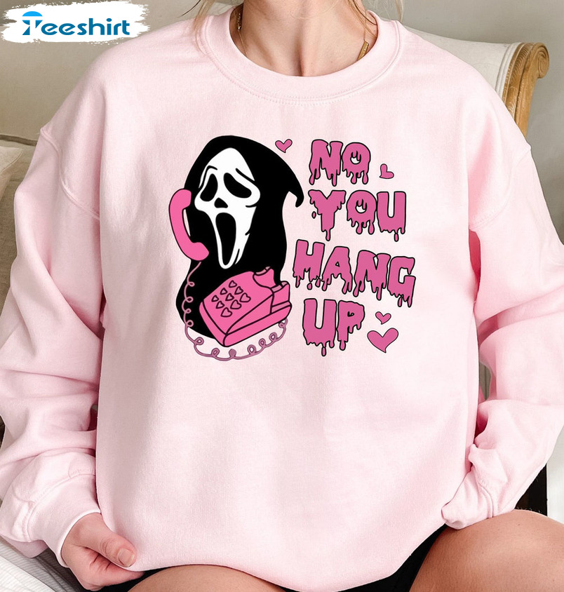 No You Hang Up Sweatshirt, Funny Valentine Unisex Hoodie Crewneck