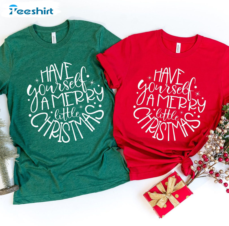 Have Yourself A Merry Little Christmas Shirt, Christmas Holiday Crewneck Short Sleeve